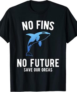 No Fins No Future Save our Orcas T-Shirt