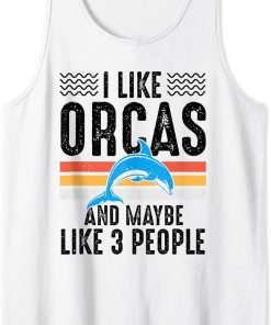 I Like Orcas And Maybe Like 3 People Lover Nature Wildlife Tank Top